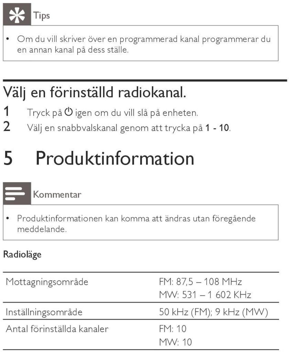 2 Välj en snabbvalskanal genom att trycka på 1-10.