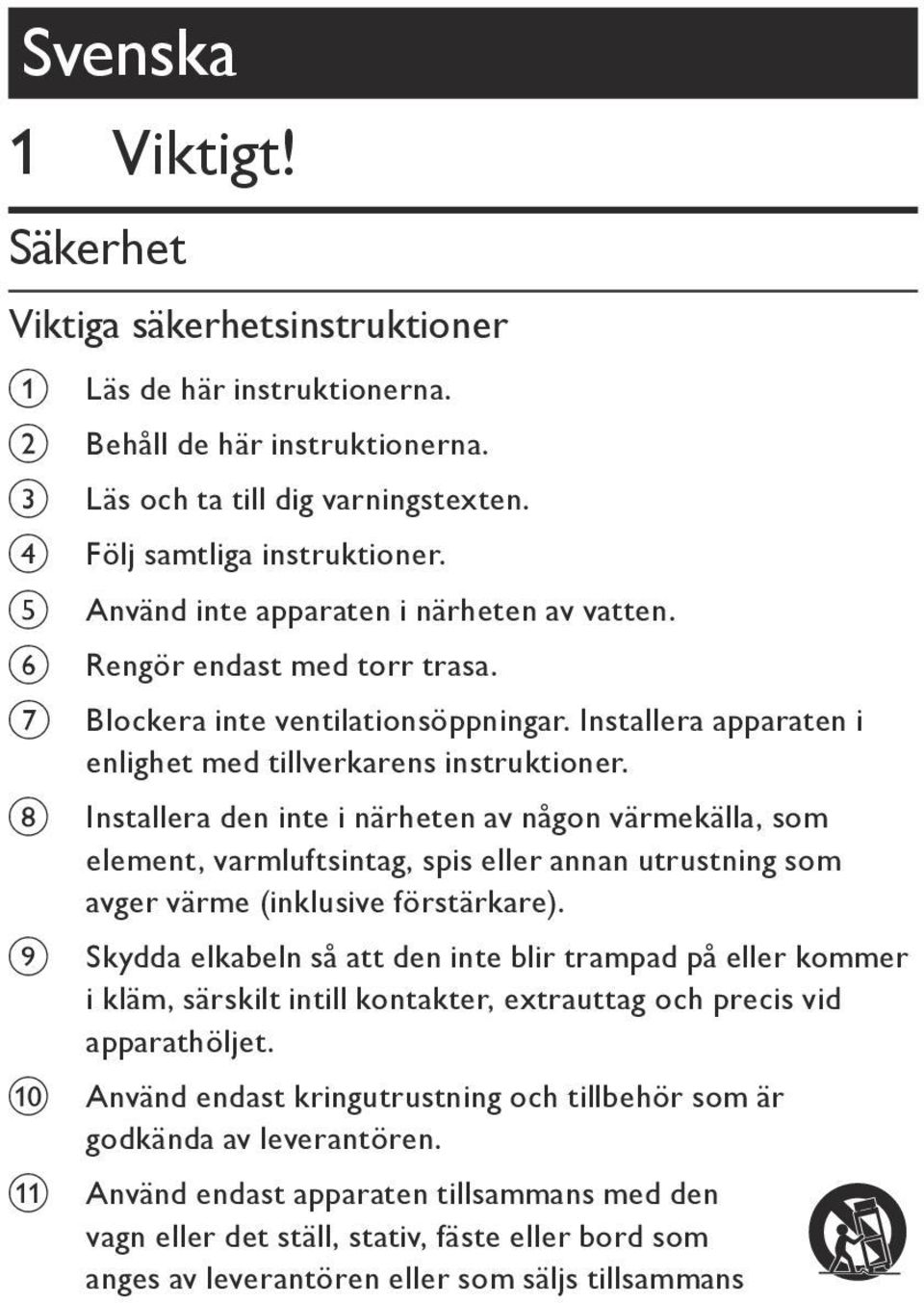 Installera apparaten i enlighet med tillverkarens instruktioner.