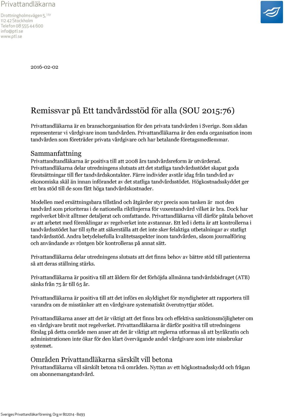 Sammanfattning Privattandtandläkarna är positiva till att 2008 års tandvårdsreform är utvärderad.