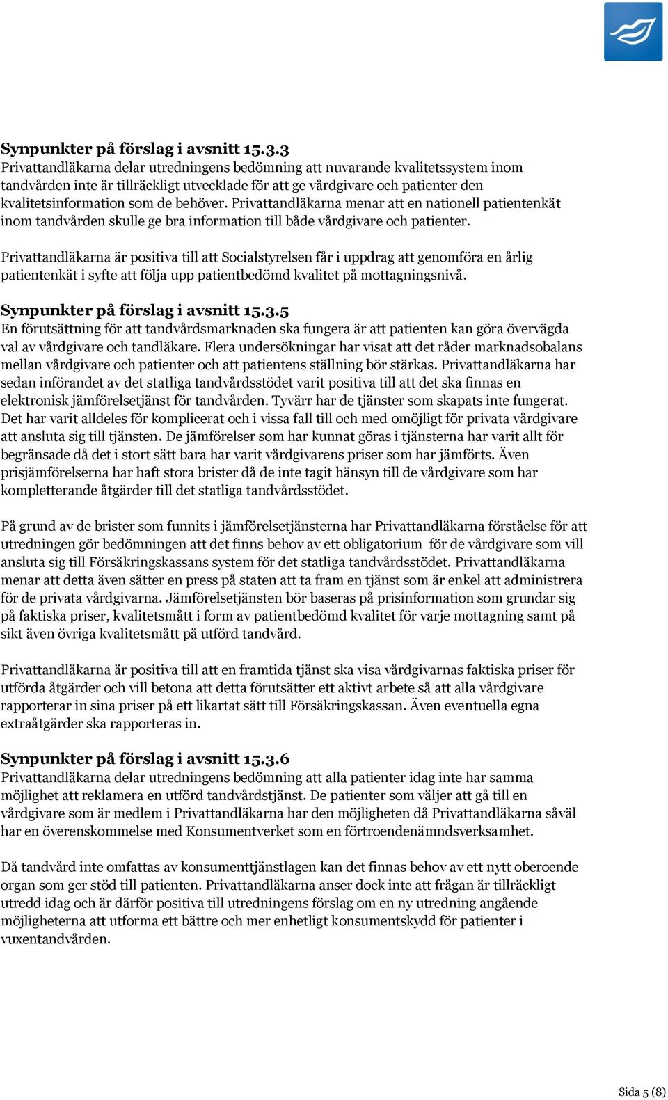 behöver. Privattandläkarna menar att en nationell patientenkät inom tandvården skulle ge bra information till både vårdgivare och patienter.