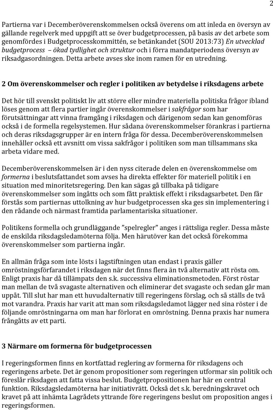 Detta arbete avses ske inom ramen för en utredning.