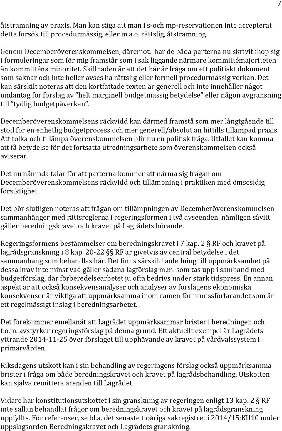 Skillnaden är att det här är fråga om ett politiskt dokument som saknar och inte heller avses ha rättslig eller formell procedurmässig verkan.