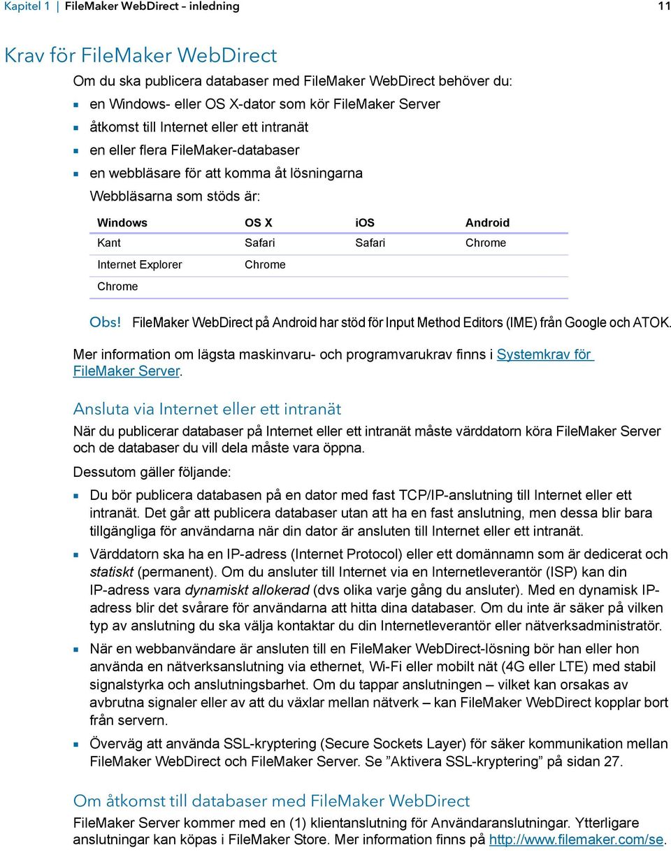 Internet Explorer Chrome Chrome Obs! FileMaker WebDirect på Android har stöd för Input Method Editors (IME) från Google och ATOK.