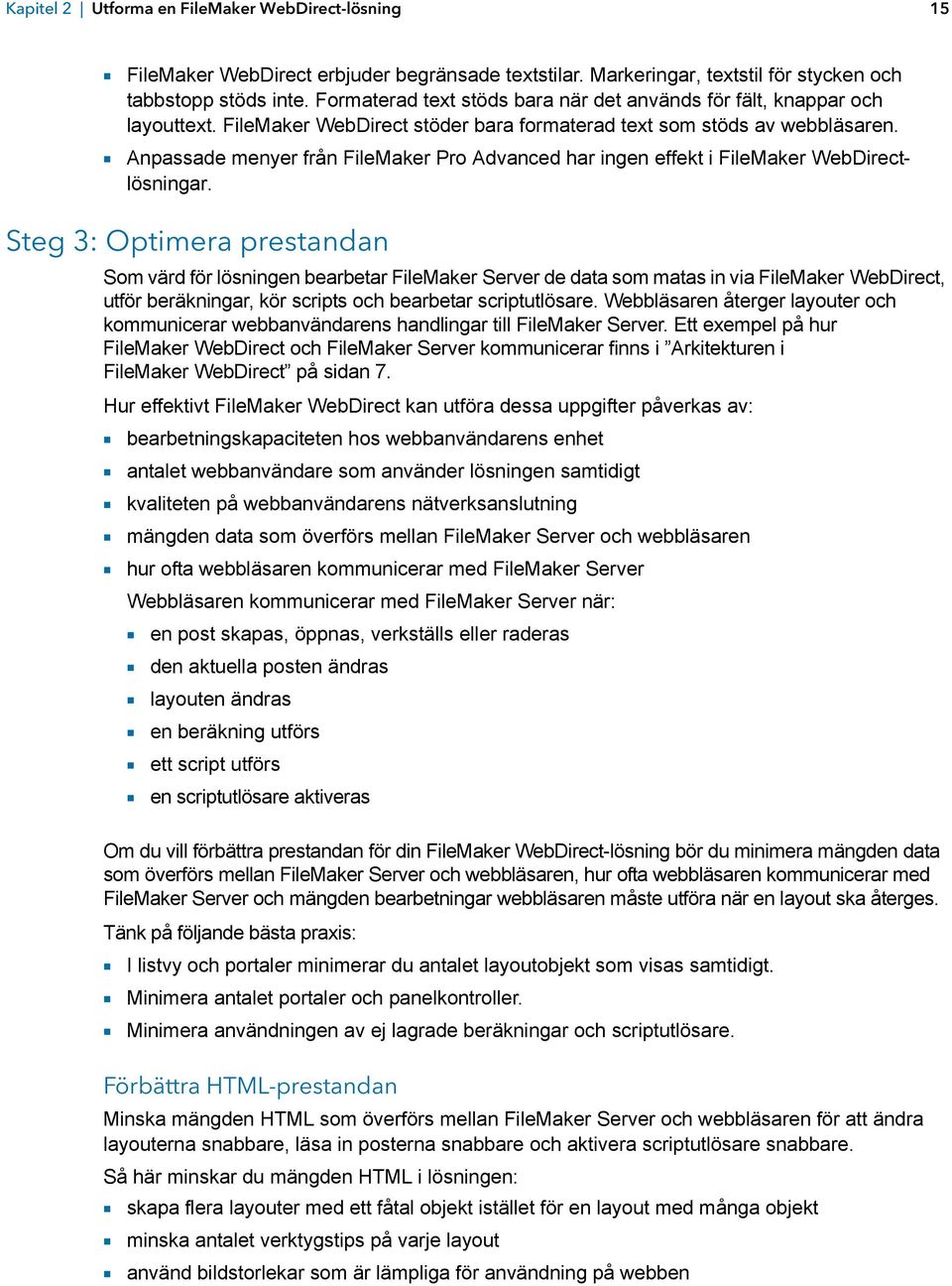 1 Anpassade menyer från FileMaker Pro Advanced har ingen effekt i FileMaker WebDirectlösningar.