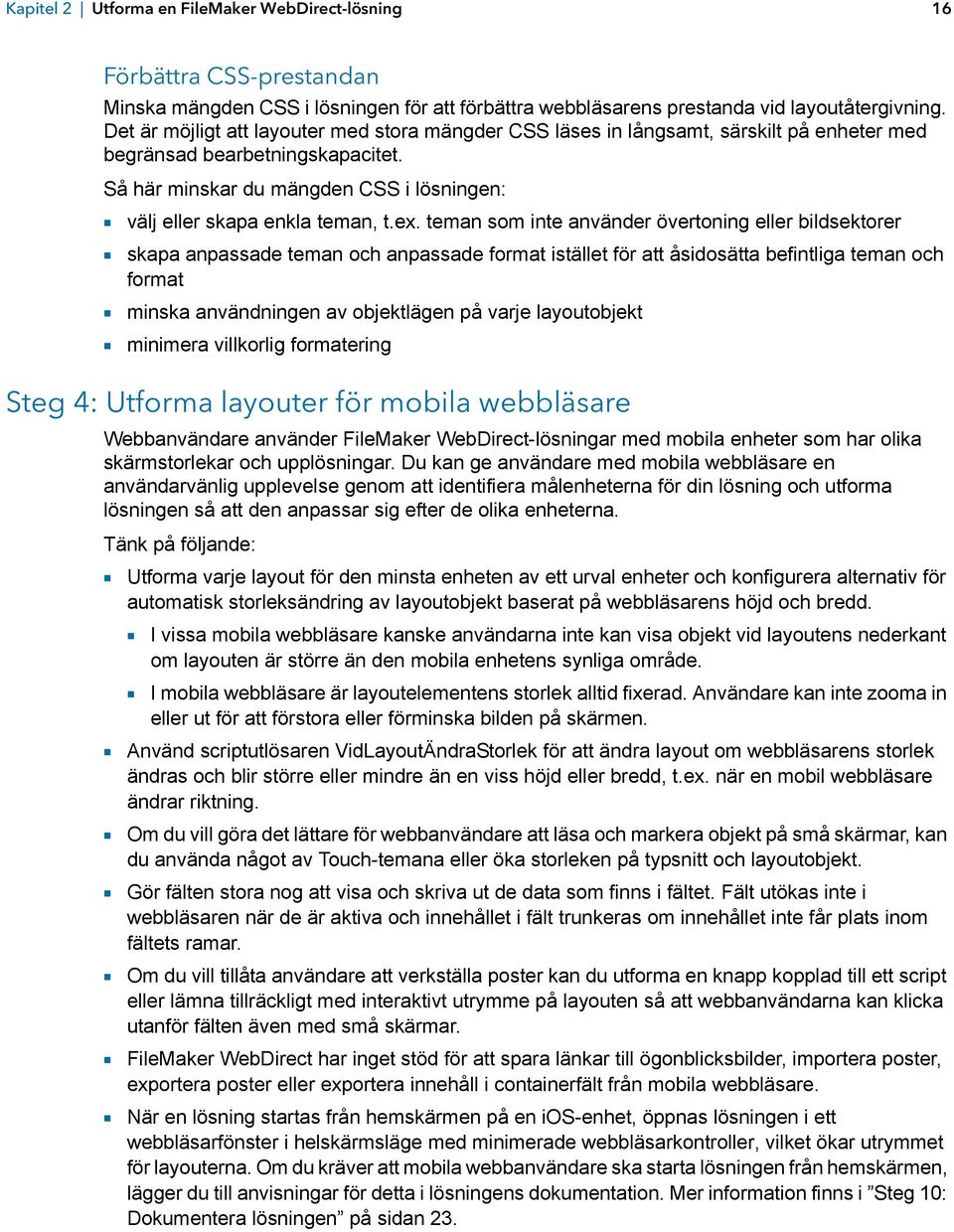 Så här minskar du mängden CSS i lösningen: 1 välj eller skapa enkla teman, t.ex.