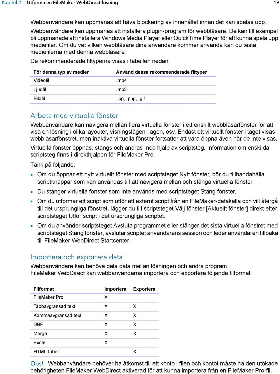 De kan till exempel bli uppmanade att installera Windows Media Player eller QuickTime Player för att kunna spela upp mediefiler.
