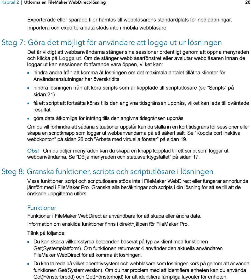 Steg 7: Göra det möjligt för användare att logga ut ur lösningen Det är viktigt att webbanvändarna stänger sina sessioner ordentligt genom att öppna menyraden och klicka på Logga ut.