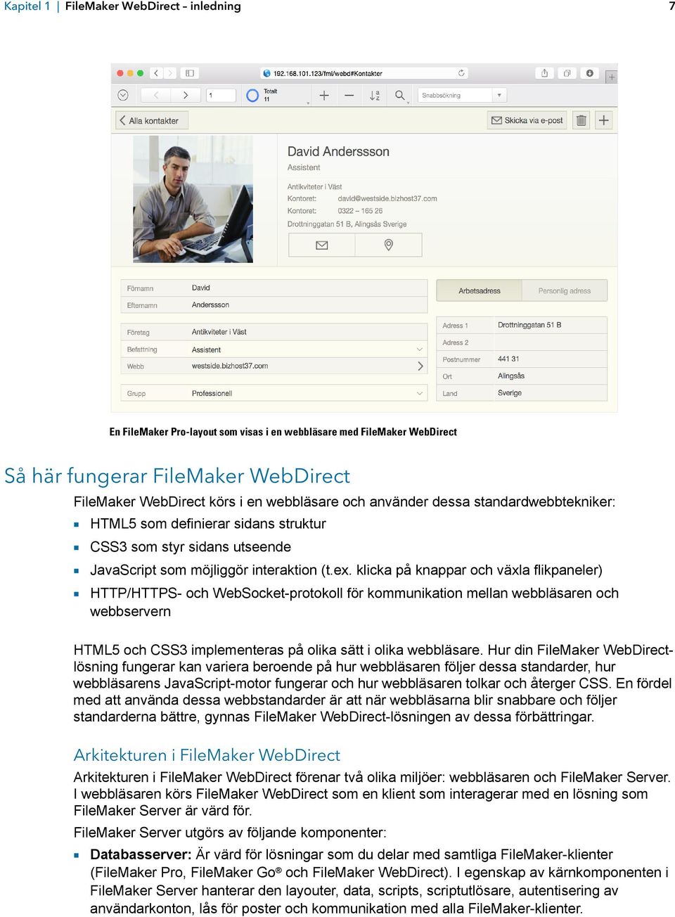 klicka på knappar och växla flikpaneler) 1 HTTP/HTTPS- och WebSocket-protokoll för kommunikation mellan webbläsaren och webbservern HTML5 och CSS3 implementeras på olika sätt i olika webbläsare.