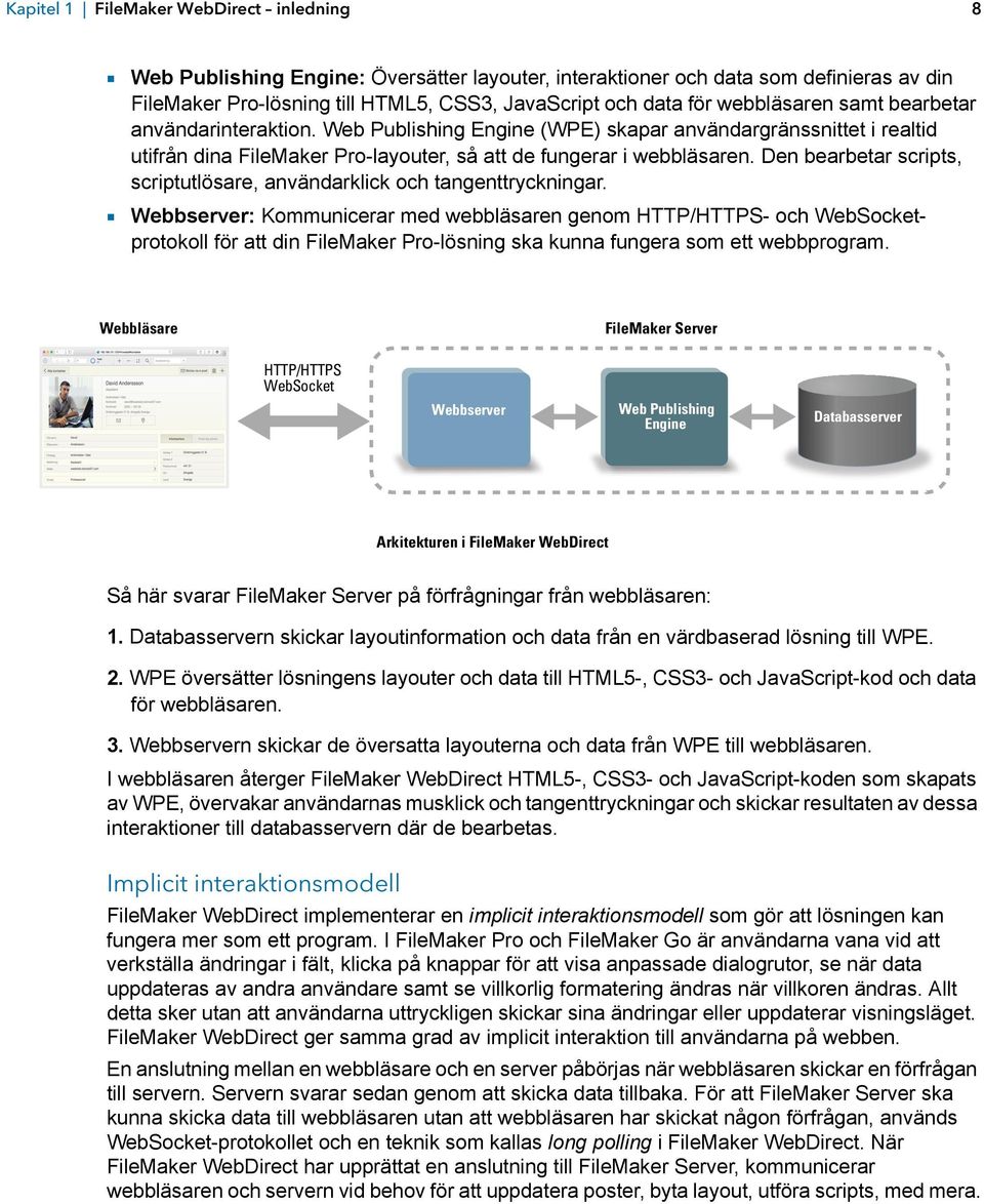 Den bearbetar scripts, scriptutlösare, användarklick och tangenttryckningar.