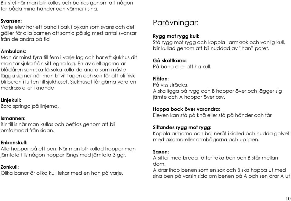 har ett sjukhus dit man tar sjuka från sitt egna lag.