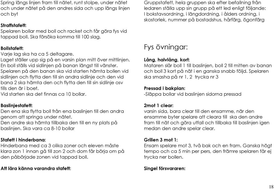 En boll ställs vid sidlinjen på banan längst till vänster.