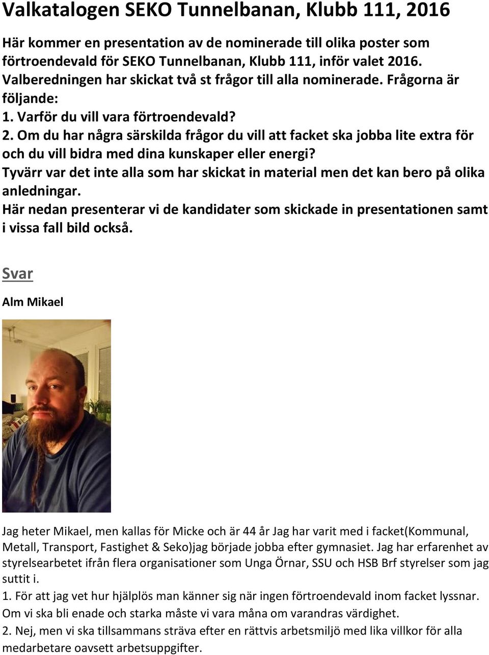 Om du har några särskilda frågor du vill att facket ska jobba lite extra för och du vill bidra med dina kunskaper eller energi?