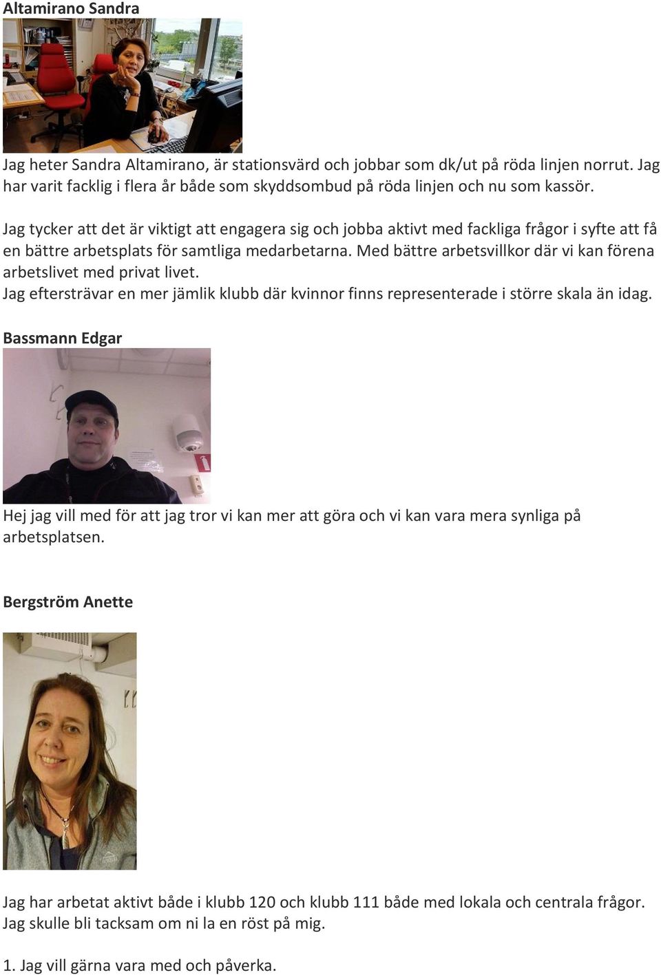 Med bättre arbetsvillkor där vi kan förena arbetslivet med privat livet. Jag eftersträvar en mer jämlik klubb där kvinnor finns representerade i större skala än idag.