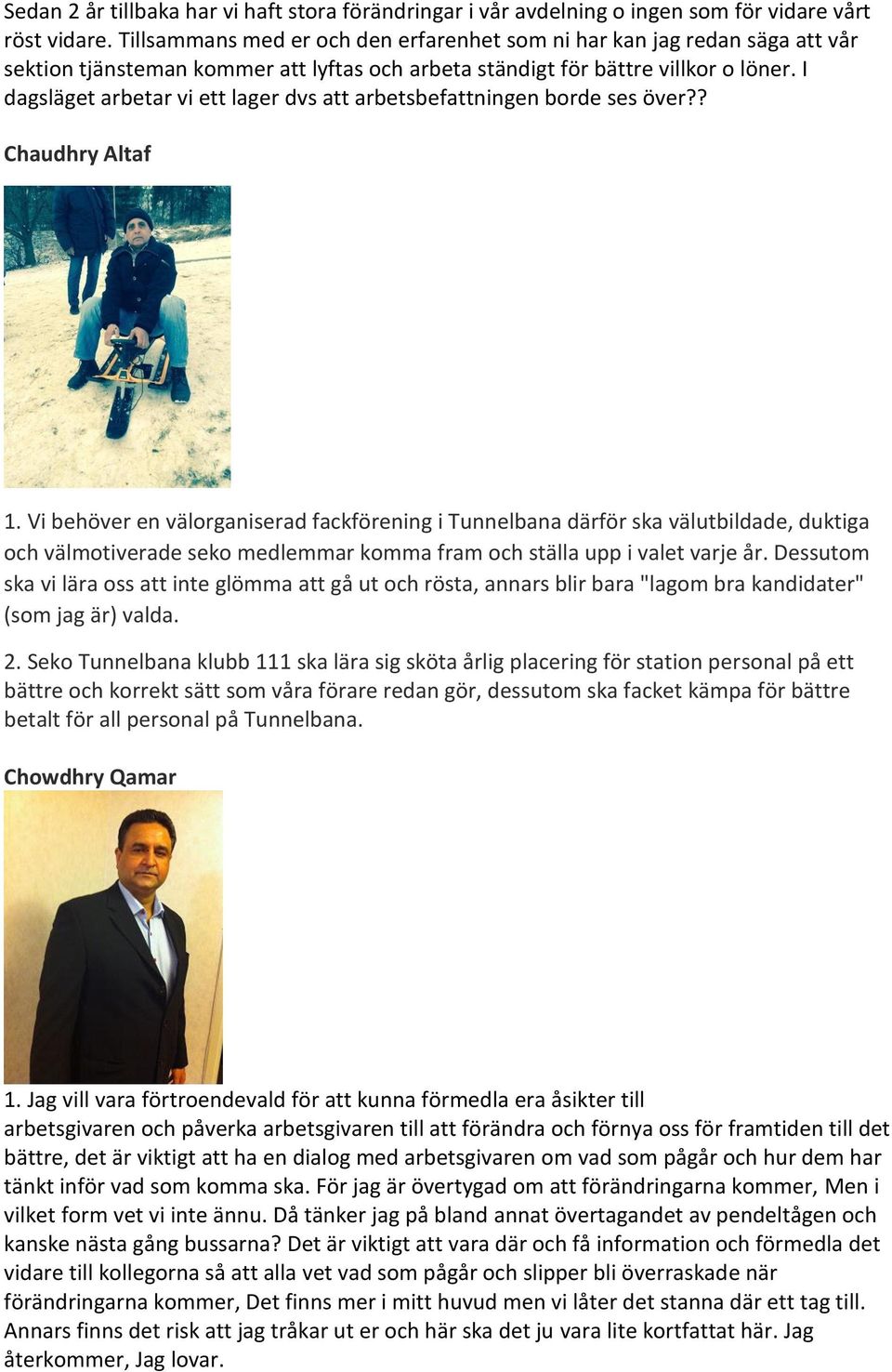 I dagsläget arbetar vi ett lager dvs att arbetsbefattningen borde ses över?? Chaudhry Altaf 1.
