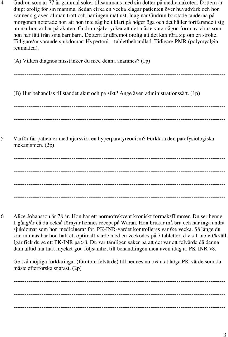 Idag när Gudrun borstade tänderna på morgonen noterade hon att hon inte såg helt klart på höger öga och det håller fortfarande i sig nu när hon är här på akuten.