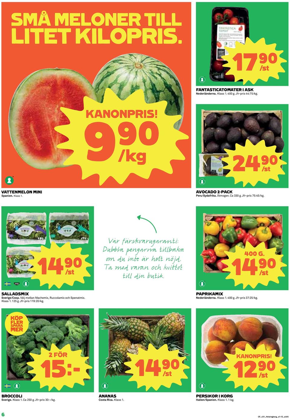 Välj mellan Machemix, Ruccolamix och Spenatmix. Klass 1. 125 g. Jfr-pris 119:20/kg. PAPRIKAMIX Nederländerna. Klass 1. 400 g. Jfr-pris 37:25/kg. 15k 14)= /st KANONPRIS!