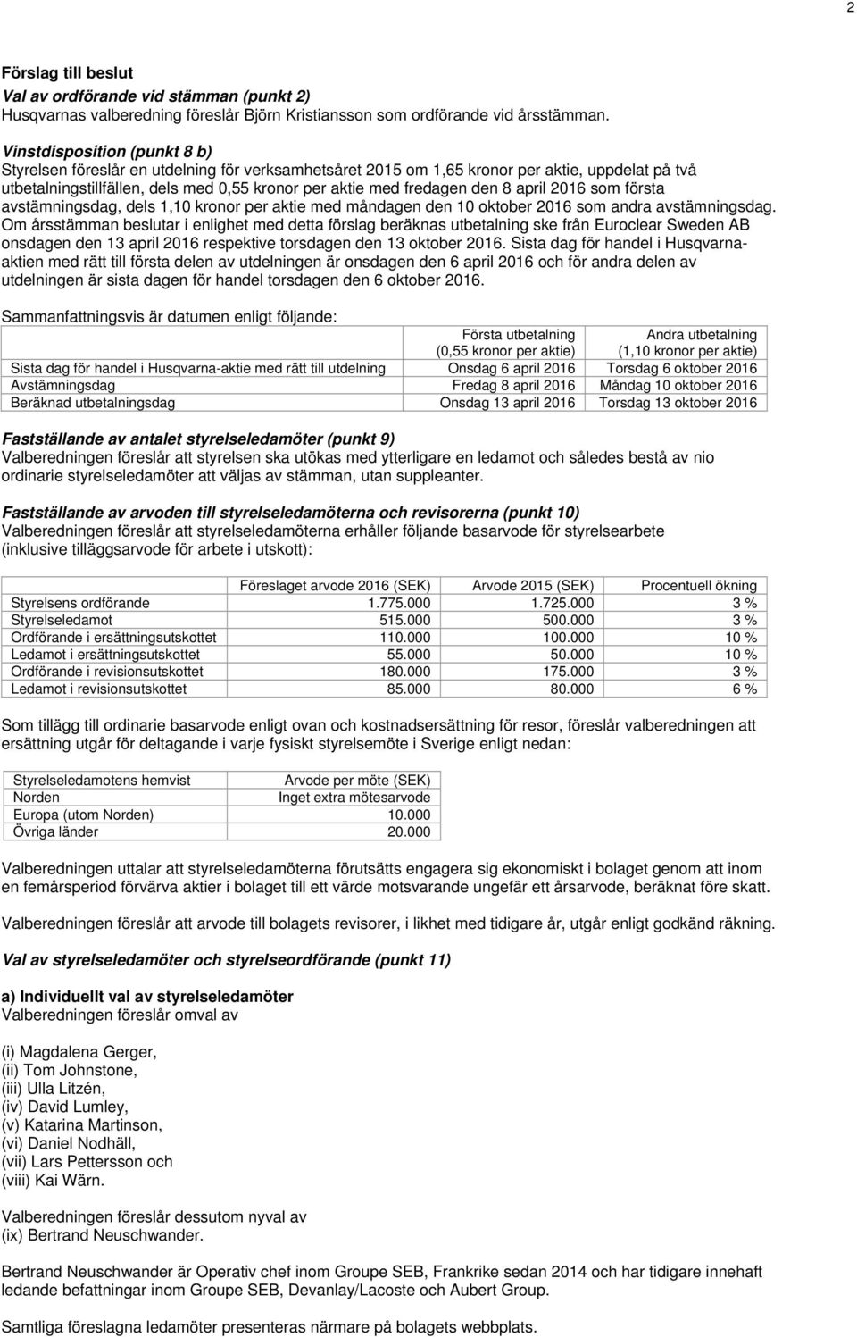 8 april 2016 som första avstämningsdag, dels 1,10 kronor per aktie med måndagen den 10 oktober 2016 som andra avstämningsdag.