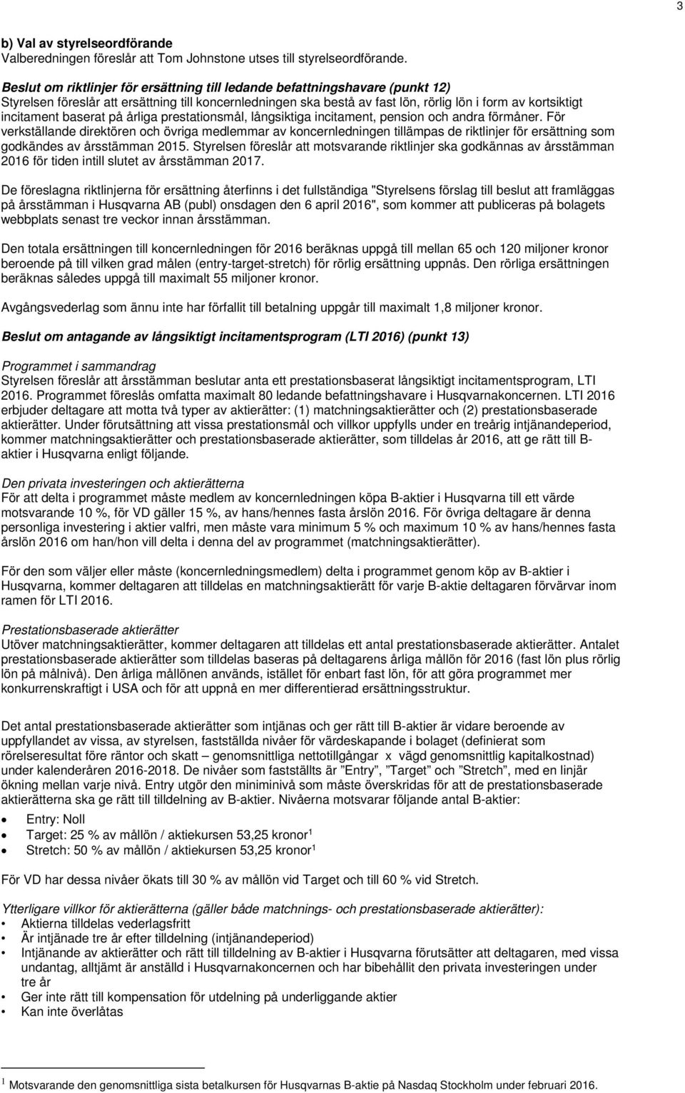 incitament baserat på årliga prestationsmål, långsiktiga incitament, pension och andra förmåner.