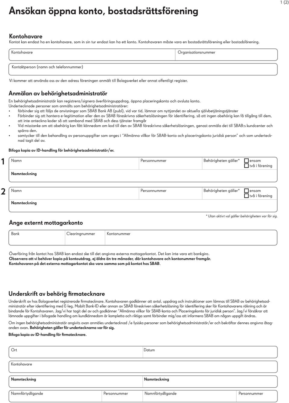 Kontohavare Organisationsnummer Kontaktperson (namn och telefonnummer) Vi kommer att använda oss av den adress föreningen anmält till Bolagsverket eller annat offentligt register.