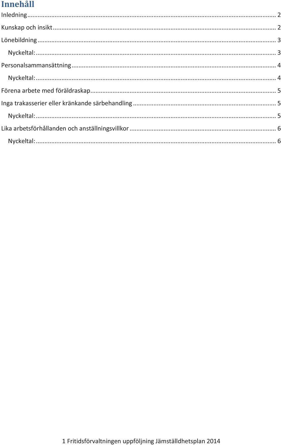 .. 5 Inga trakasserier eller kränkande särbehandling... 5 Nyckeltal:.