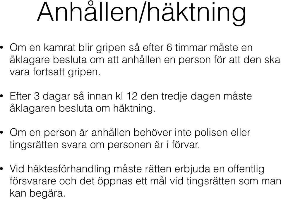 Efter 3 dagar så innan kl 12 den tredje dagen måste åklagaren besluta om häktning.