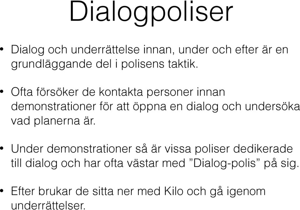 Ofta försöker de kontakta personer innan demonstrationer för att öppna en dialog och undersöka