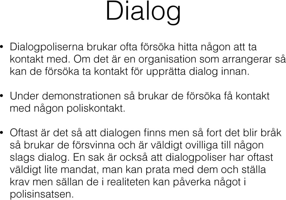 Under demonstrationen så brukar de försöka få kontakt med någon poliskontakt.