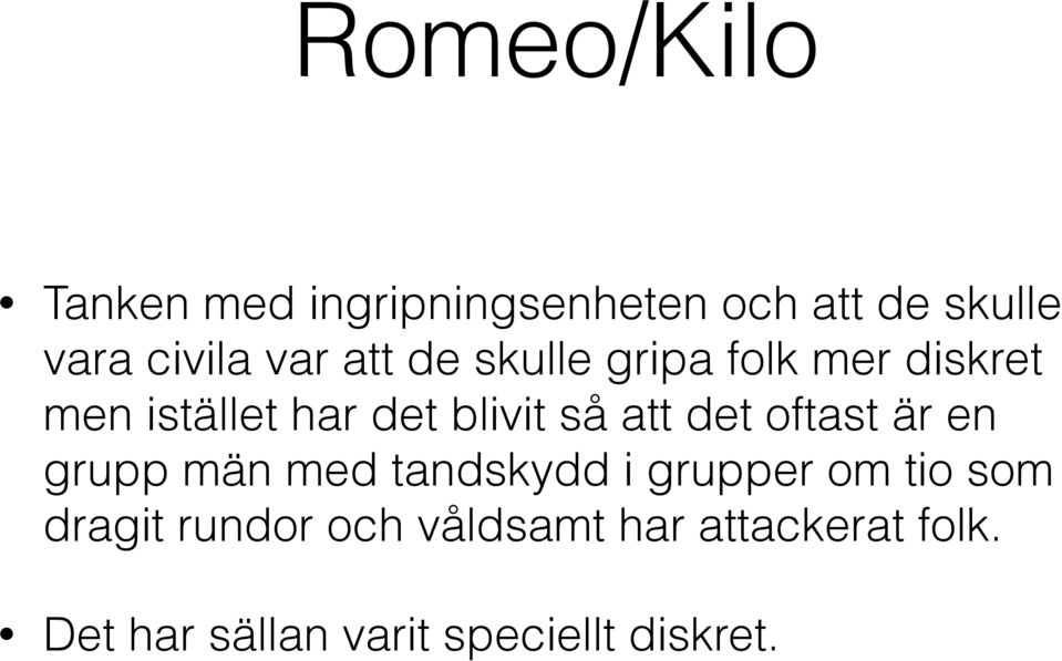 att det oftast är en grupp män med tandskydd i grupper om tio som dragit