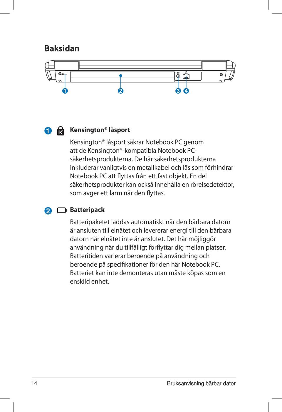 En del säkerhetsprodukter kan också innehålla en rörelsedetektor, som avger ett larm när den flyttas.
