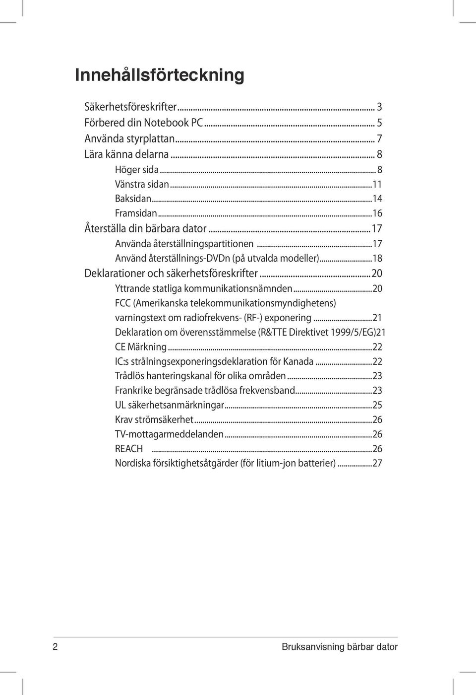 ..20 Yttrande statliga kommunikationsnämnden...20 FCC (Amerikanska telekommunikationsmyndighetens) varningstext om radiofrekvens- (RF-) exponering.
