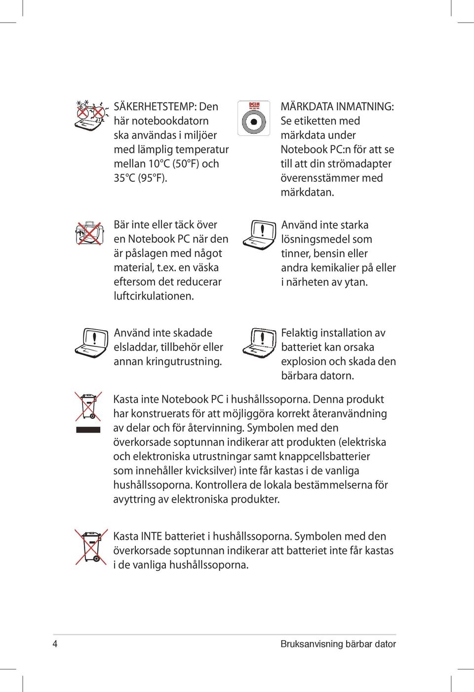 MÄRKDATA INMATNING: Se etiketten med märkdata under Notebook PC:n för att se till att din strömadapter överensstämmer med märkdatan.