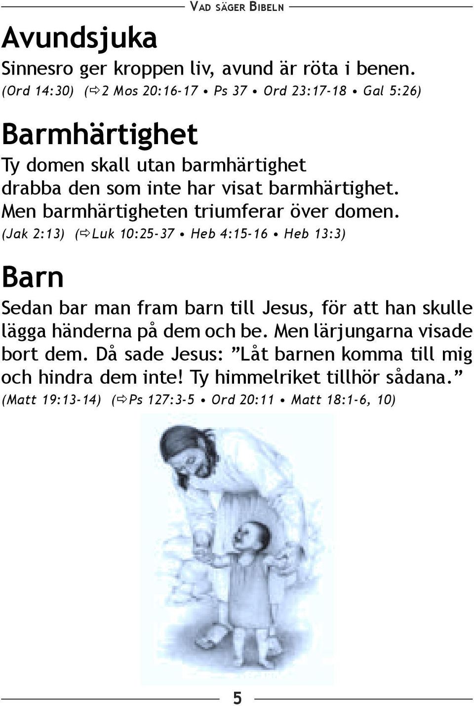 barmhärtighet. Men barmhärtigheten triumferar över domen.