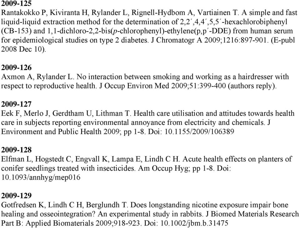 epidemiological studies on type 2 diabetes. J Chromatogr A 2009;1216:897-901. (E-publ 2008 Dec 10). 2009-126 Axmon A, Rylander L.
