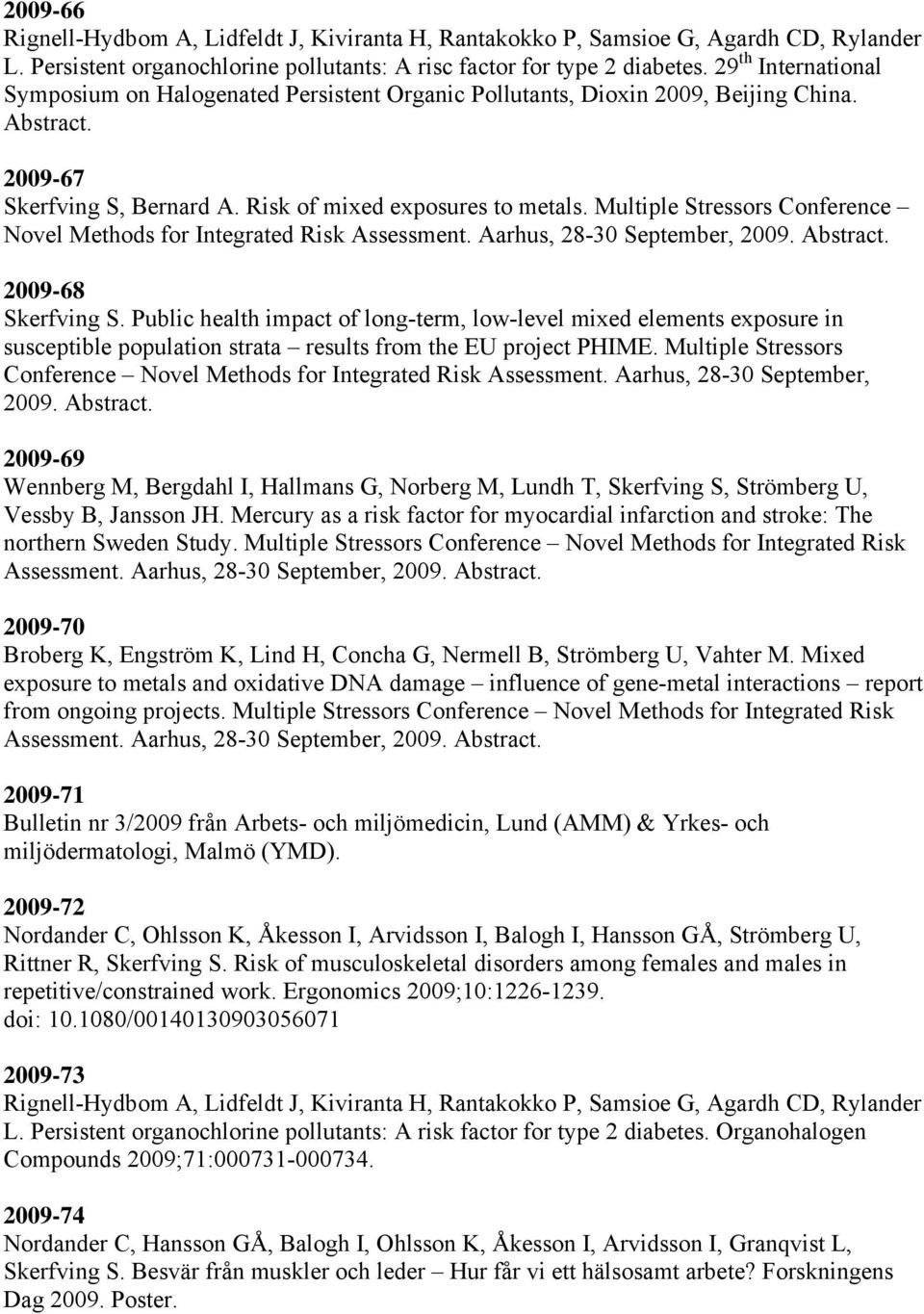 Multiple Stressors Conference Novel Methods for Integrated Risk Assessment. Aarhus, 28-30 September, 2009. Abstract. 2009-68 Skerfving S.