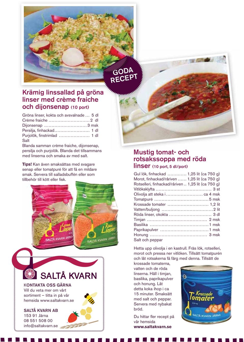 Kan även smaksättas med svagare senap eller tomatpuré för att få en mildare smak. Servera till salladsbuffén eller som tillbehör till kött eller fisk.