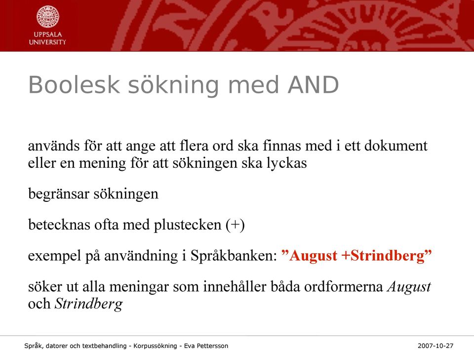betecknas ofta med plustecken (+) exempel på användning i Språkbanken: August