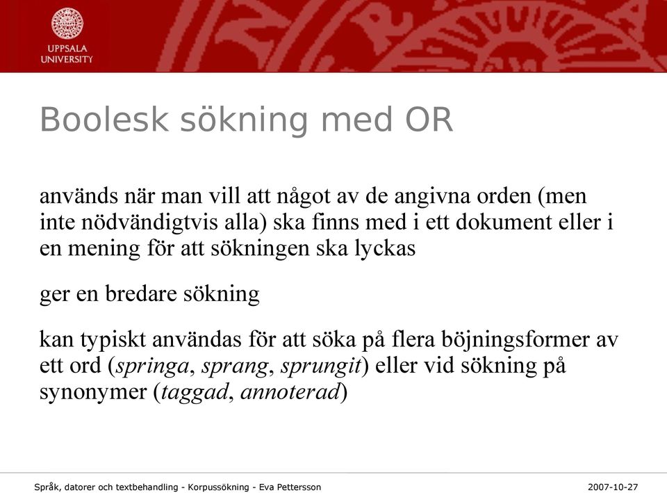 ska lyckas ger en bredare sökning kan typiskt användas för att söka på flera