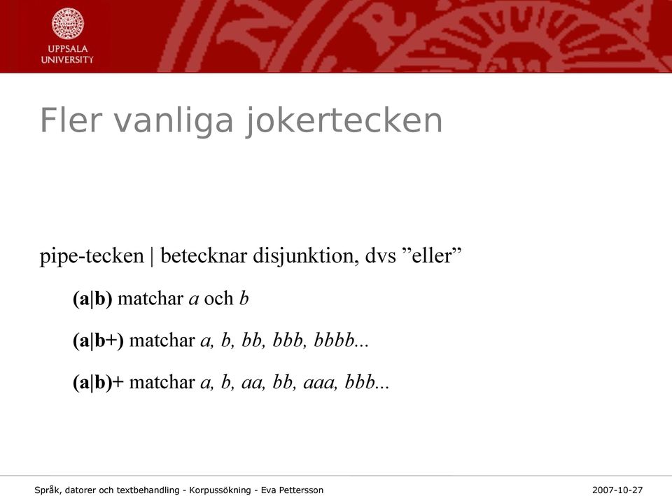 matchar a och b (a b+) matchar a, b, bb,