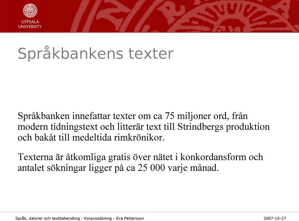 och bakåt till medeltida rimkrönikor.