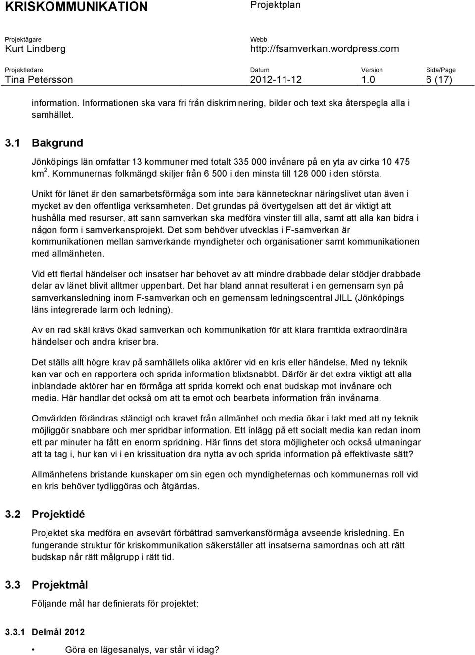 Unikt för länet är den samarbetsförmåga som inte bara kännetecknar näringslivet utan även i mycket av den offentliga verksamheten.