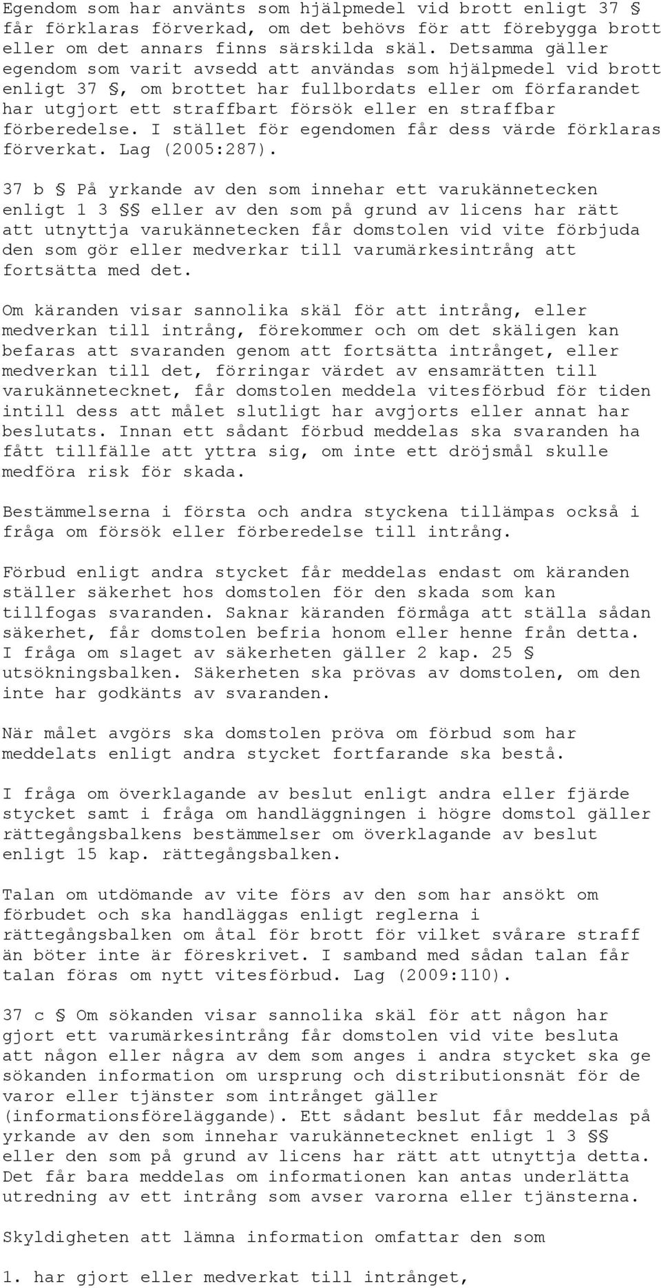 förberedelse. I stället för egendomen får dess värde förklaras förverkat. Lag (2005:287).