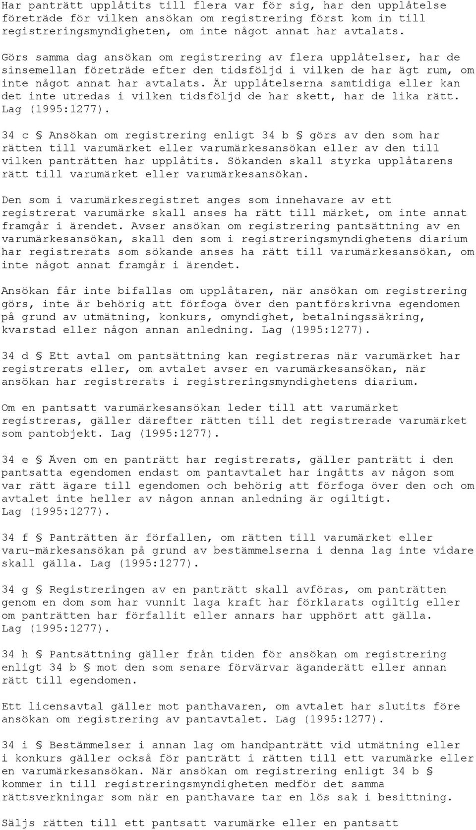 Är upplåtelserna samtidiga eller kan det inte utredas i vilken tidsföljd de har skett, har de lika rätt. Lag (1995:1277).