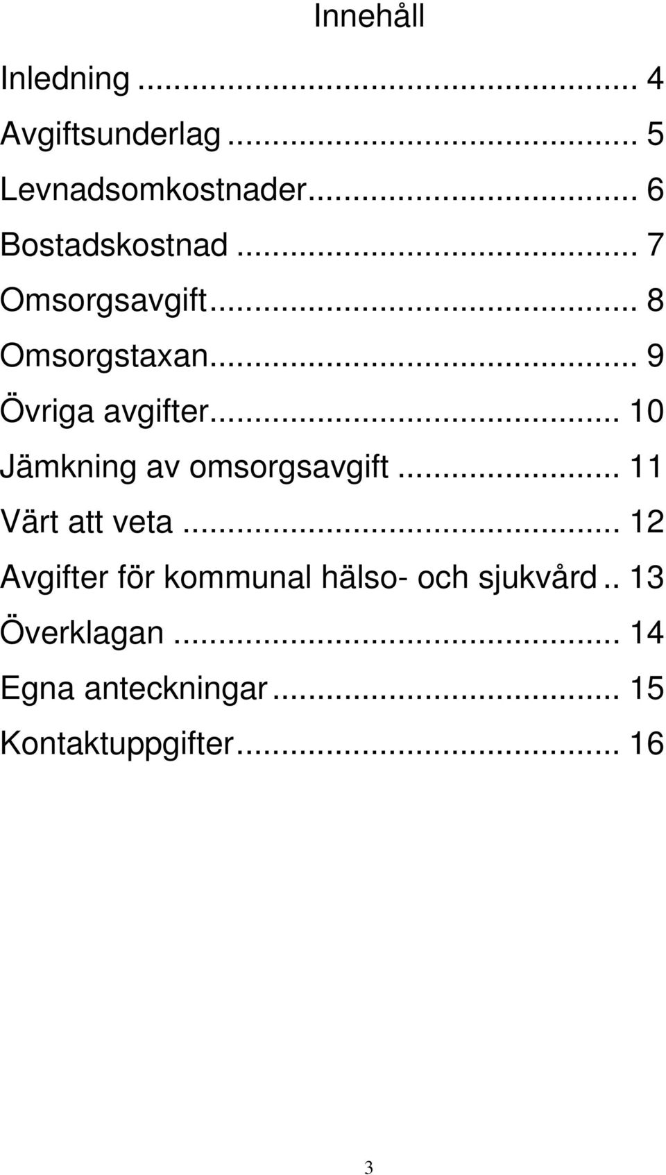 .. 10 Jämkning av omsorgsavgift... 11 Värt att veta.