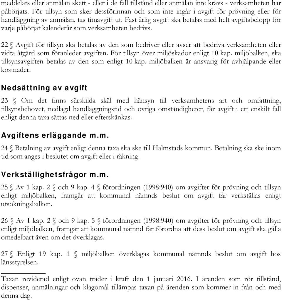 Fast årlig avgift ska betalas med helt avgiftsbelopp för varje påbörjat kalenderår som verksamheten bedrivs.