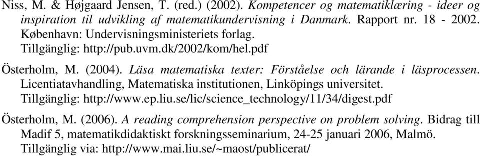 Licentiatavhandling, Matematiska institutionen, Linköpings universitet. Tillgänglig: http://www.ep.liu.se/lic/science_technology/11/34/digest.pdf Österholm, M. (2006).