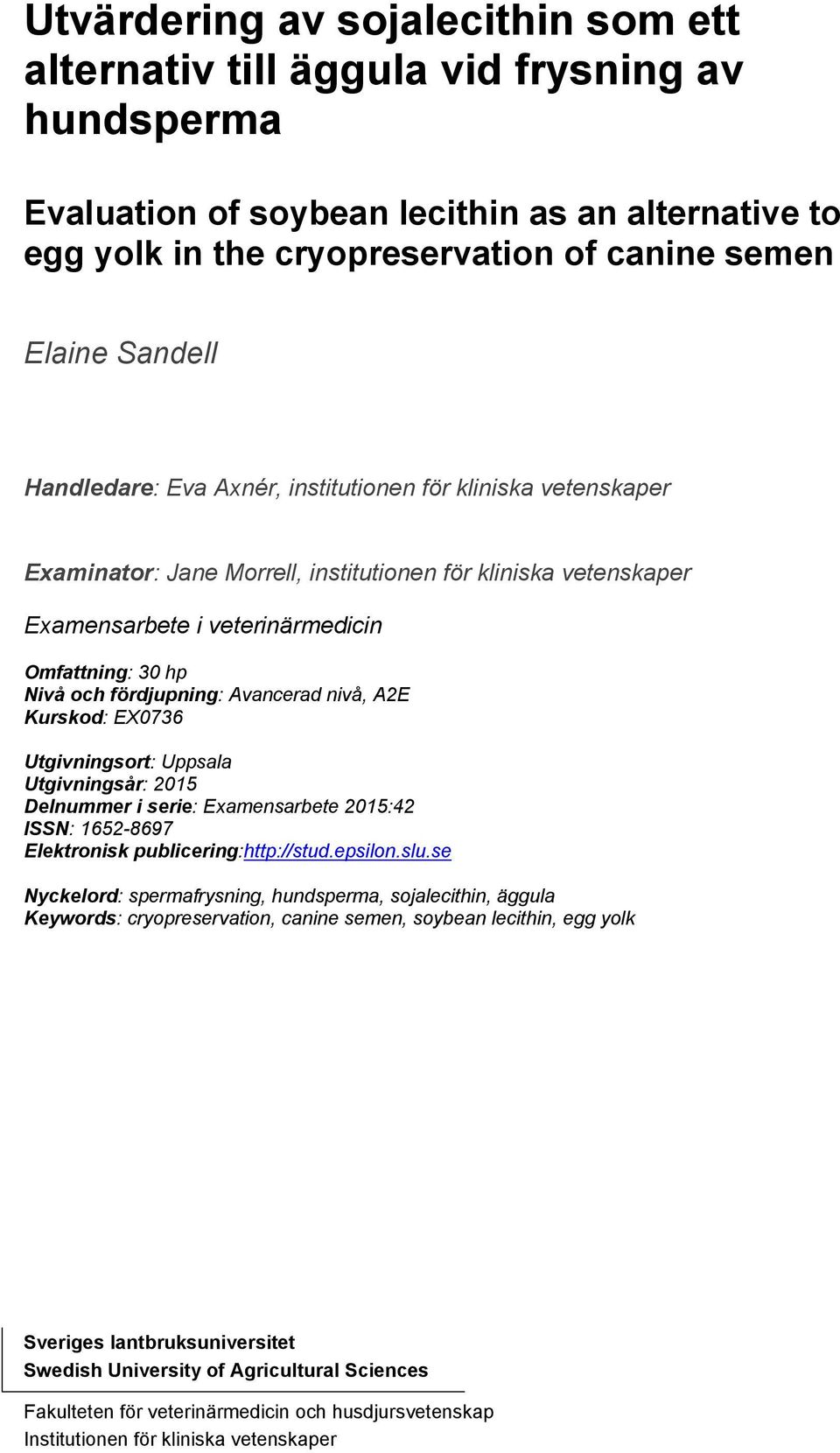 fördjupning: Avancerad nivå, A2E Kurskod: EX0736 Utgivningsort: Uppsala Utgivningsår: 2015 Delnummer i serie: Examensarbete 2015:42 ISSN: 1652-8697 Elektronisk publicering:http://stud.epsilon.slu.