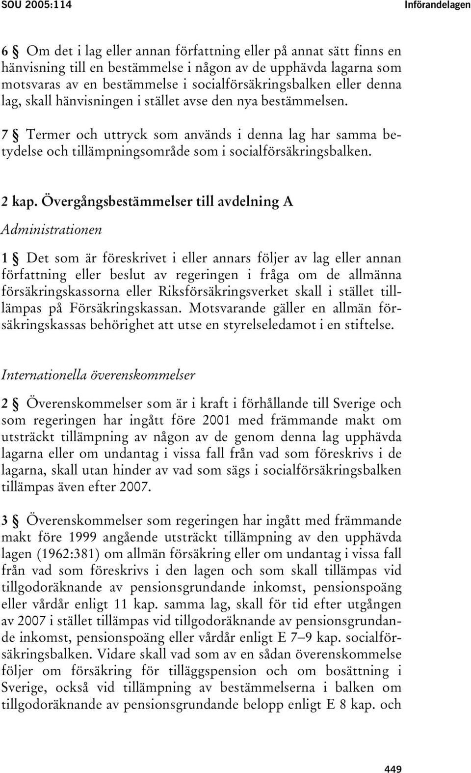 7 Termer och uttryck som används i denna lag har samma betydelse och tillämpningsområde som i socialförsäkringsbalken. 2 kap.