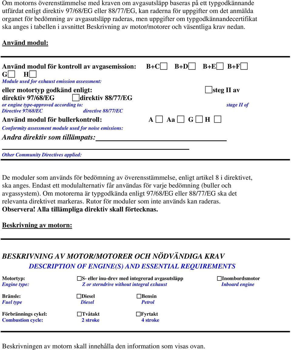 Använd modul: Använd modul för kontroll av avgasemission: B+C B+D B+E B+F G H Module used for exhaust emission assessment: eller motortyp godkänd enligt: steg II av direktiv 97/68/EG direktiv
