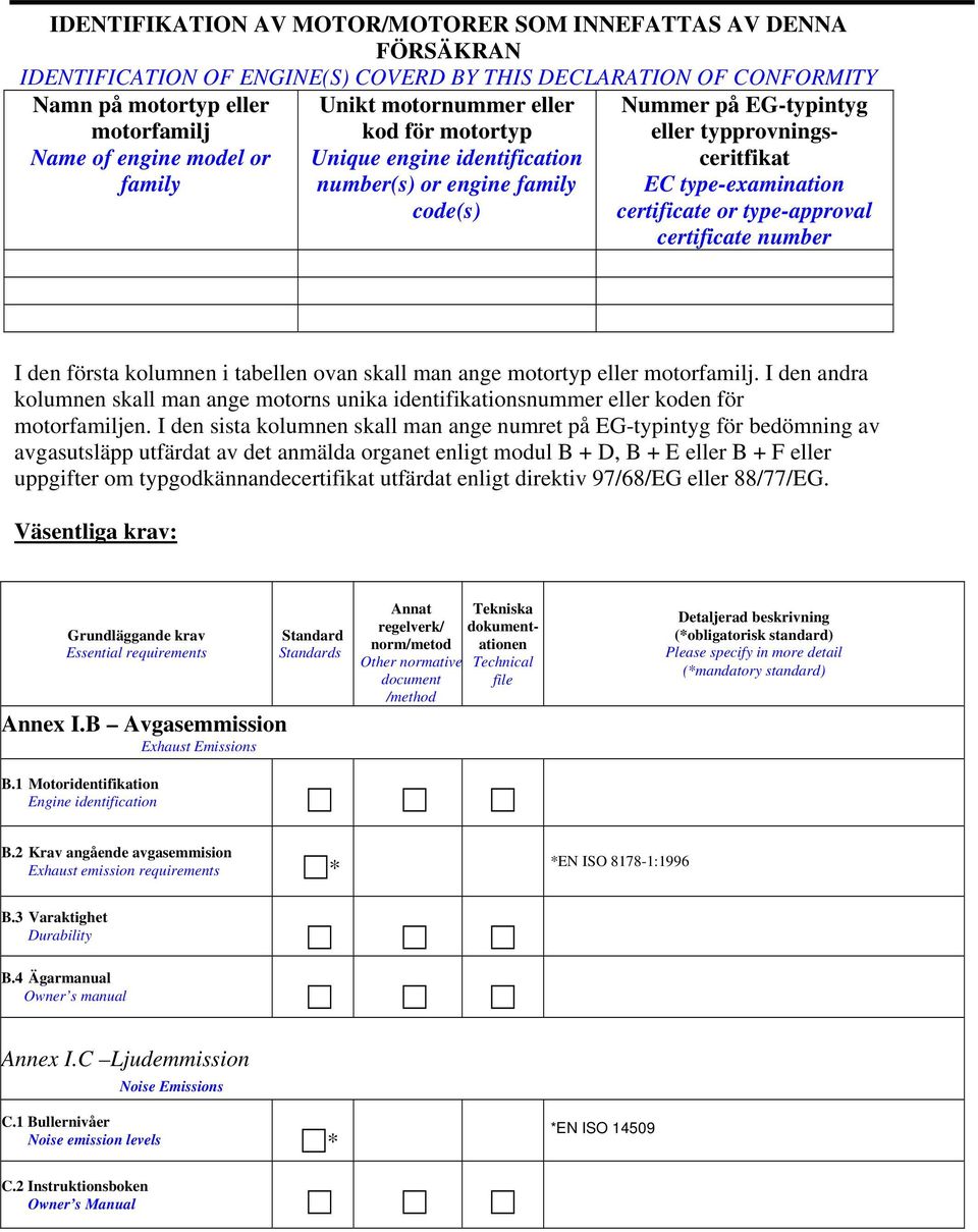 type-approval certificate number I den första kolumnen i tabellen ovan skall man ange motortyp eller motorfamilj.