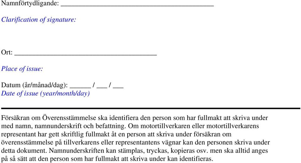 Om motortillverkaren eller motortillverkarens representant har gett skriftlig fullmakt åt en person att skriva under försäkran om överensstämmelse på